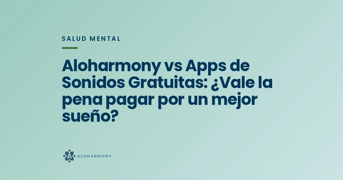 Aloharmony vs Apps de Sonidos Gratuitas: ¿Vale la pena pagar por un mejor sueño?