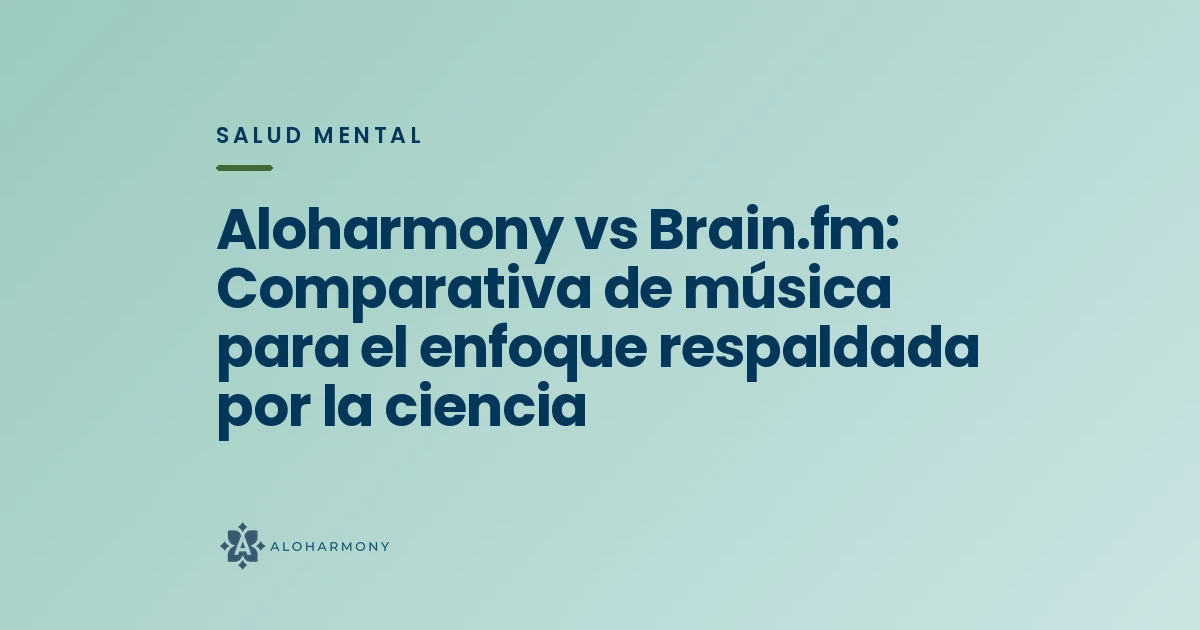 Aloharmony vs Brain.fm: Comparativa de música para el enfoque respaldada por la ciencia