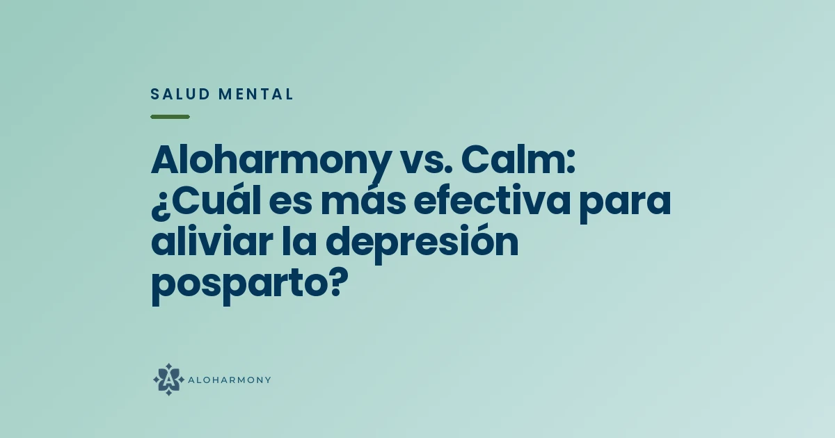 Aloharmony vs. Calm: ¿Cuál es más efectiva para aliviar la depresión posparto?