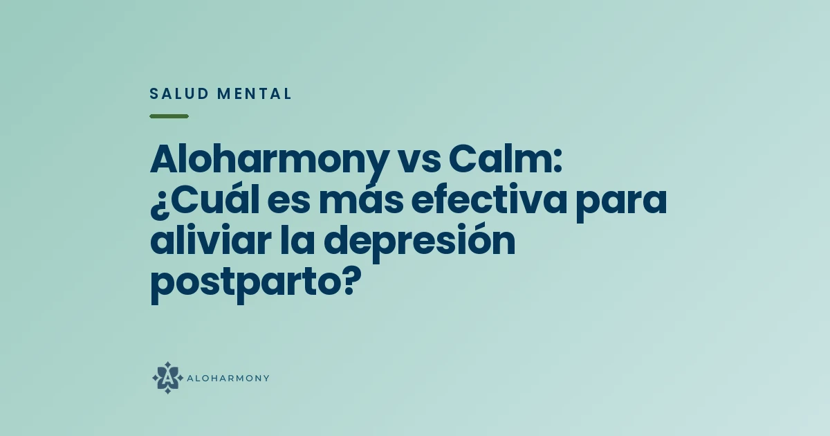 Aloharmony vs Calm: ¿Cuál es más efectiva para aliviar la depresión postparto?