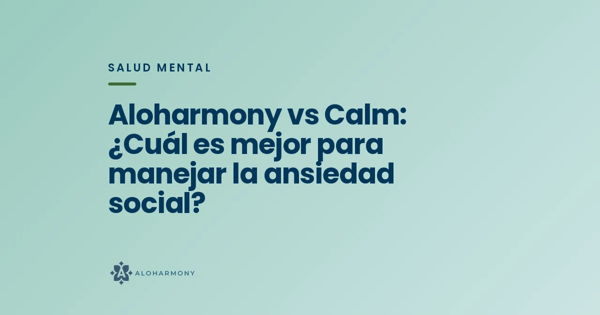 Aloharmony vs Calm: ¿Cuál es mejor para manejar la ansiedad social?