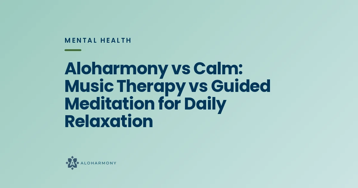 Aloharmony vs Calm: Music Therapy vs Guided Meditation for Daily Relaxation