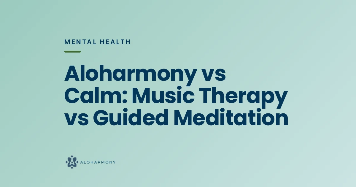 Aloharmony vs Calm: Music Therapy vs Guided Meditation