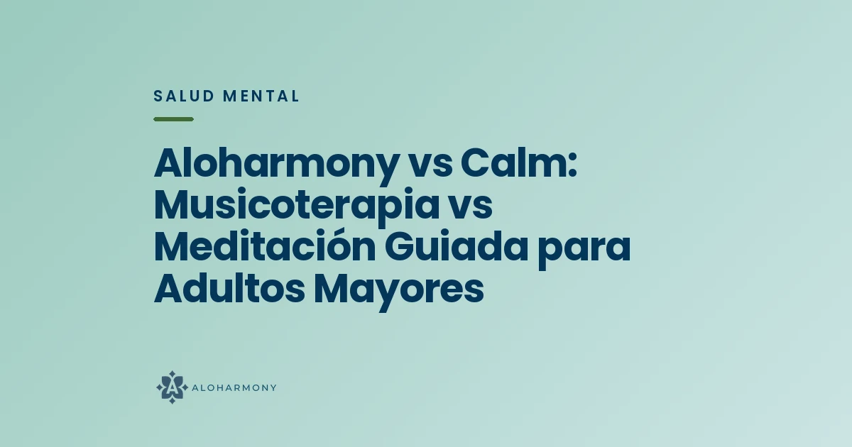 Aloharmony vs Calm: Musicoterapia vs Meditación Guiada para Adultos Mayores