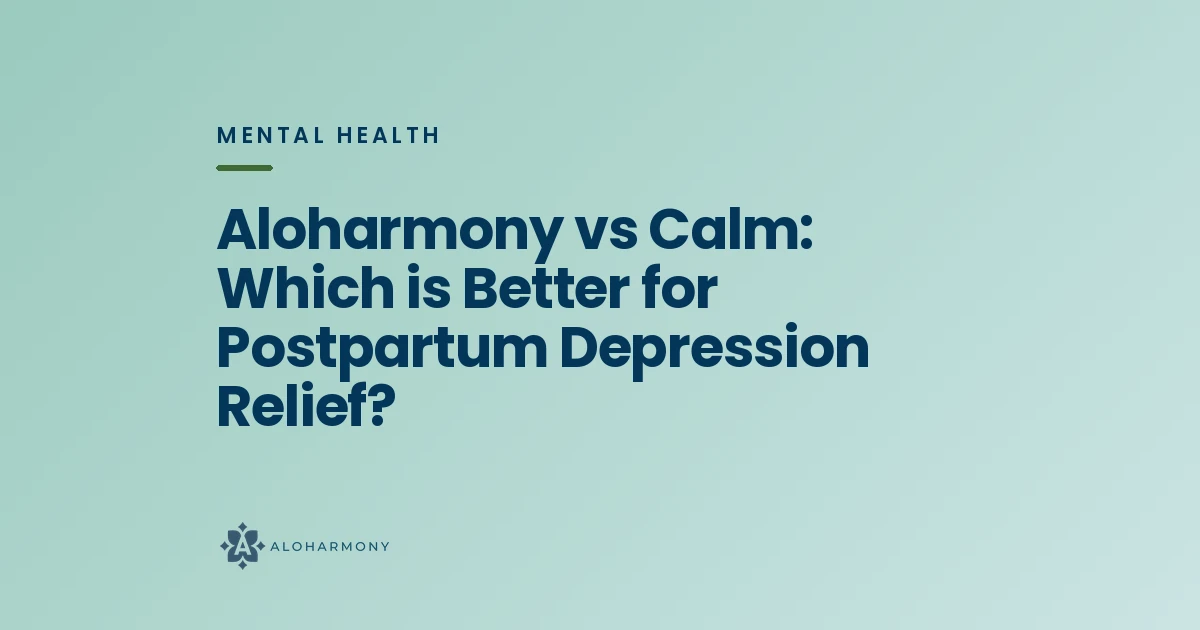 Aloharmony vs Calm: Which is Better for Postpartum Depression Relief?