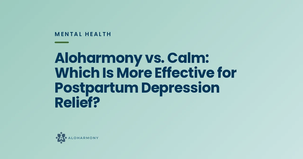Aloharmony vs. Calm: Which Is More Effective for Postpartum Depression Relief?