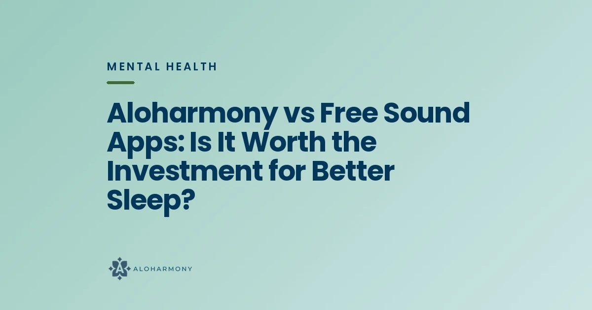 Aloharmony vs Free Sound Apps: Is It Worth the Investment for Better Sleep?