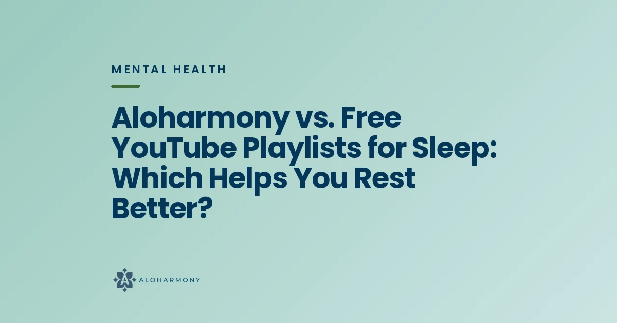 Aloharmony vs. Free YouTube Playlists for Sleep: Which Helps You Rest Better?