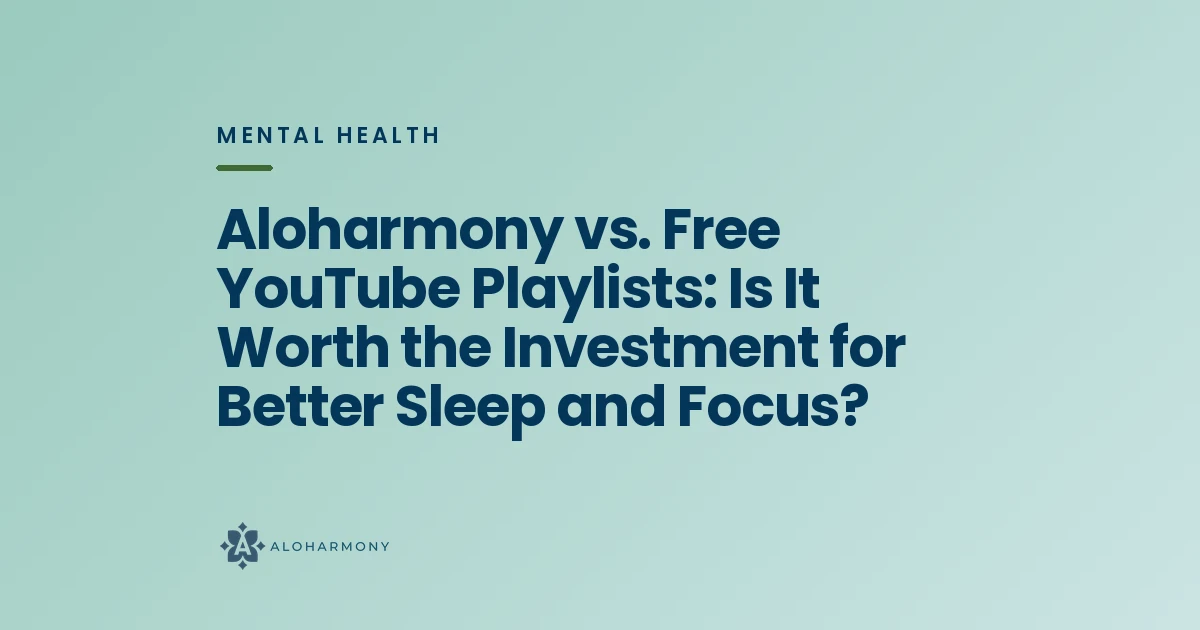 Aloharmony vs. Free YouTube Playlists: Is It Worth the Investment for Better Sleep and Focus?