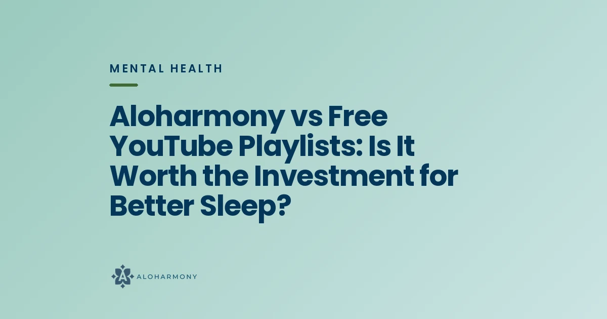 Aloharmony vs Free YouTube Playlists: Is It Worth the Investment for Better Sleep?