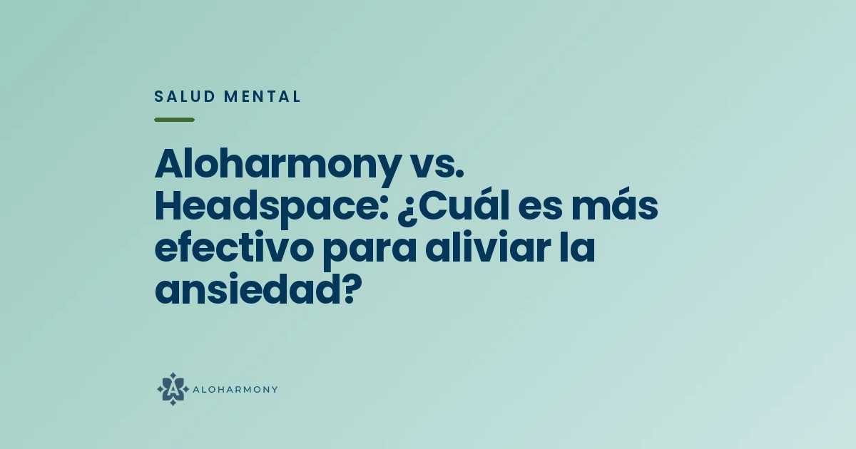 Aloharmony vs. Headspace: ¿Cuál es más efectivo para aliviar la ansiedad?