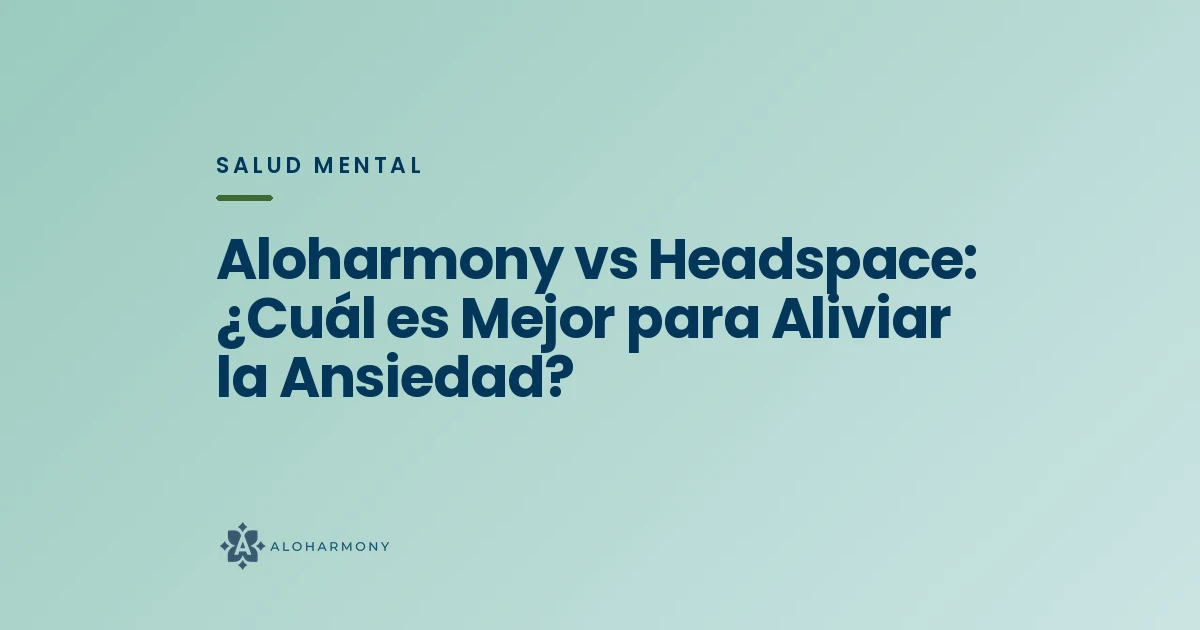 Aloharmony vs Headspace: ¿Cuál es Mejor para Aliviar la Ansiedad?