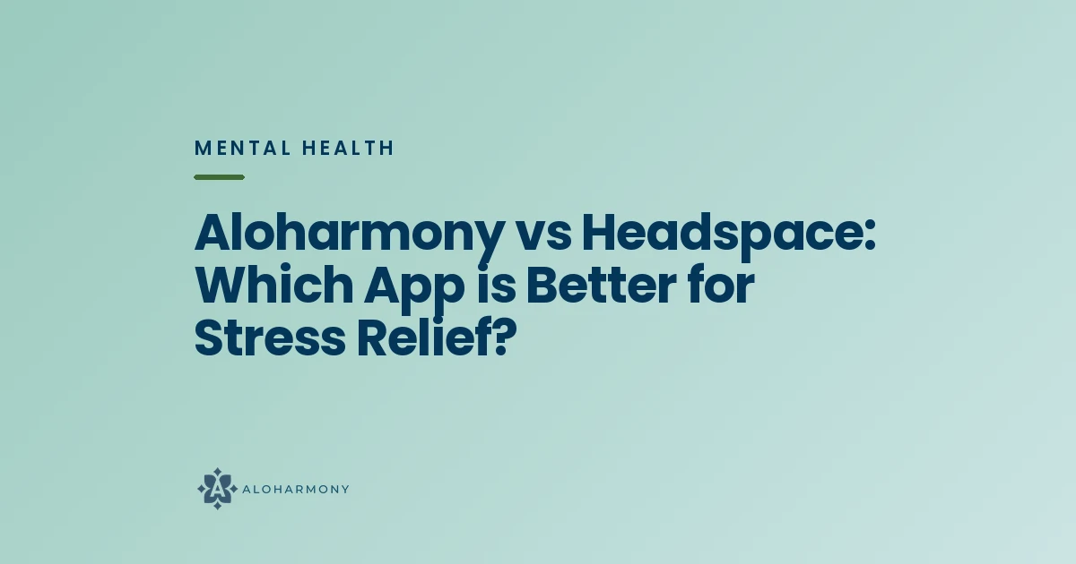 Aloharmony vs Headspace: Which App is Better for Stress Relief?