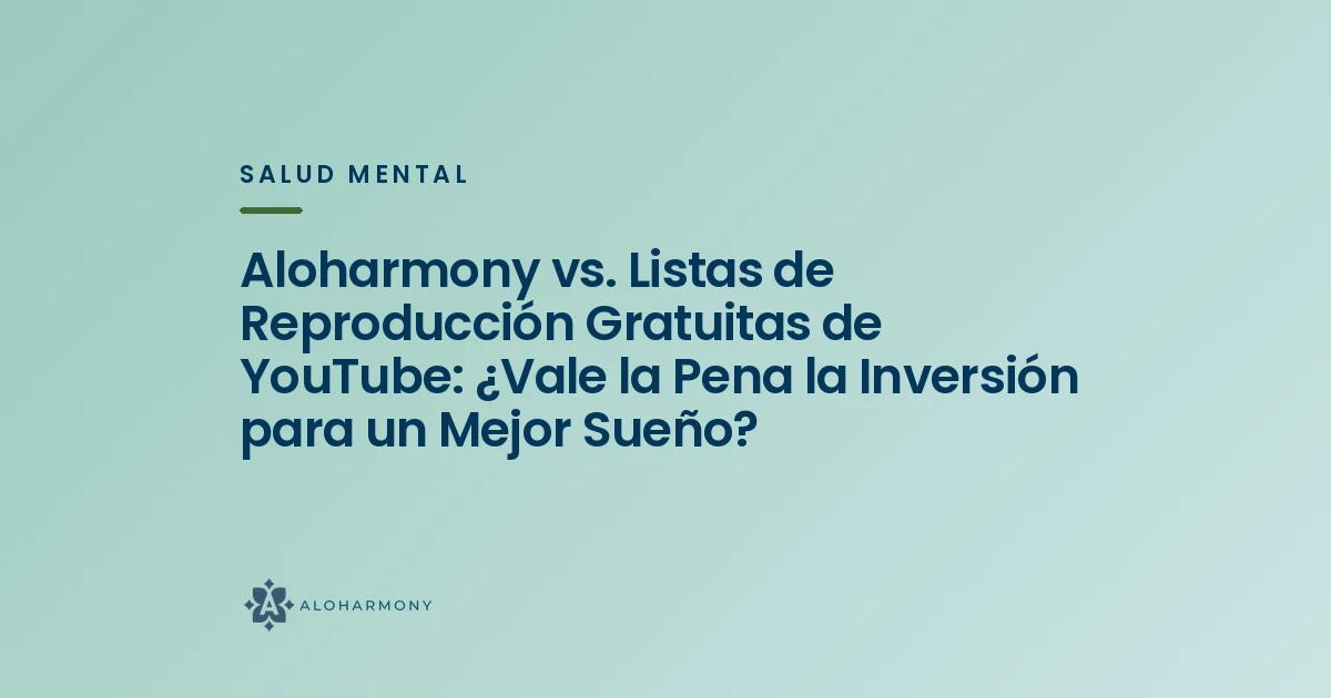 Aloharmony vs. Listas de Reproducción Gratuitas de YouTube: ¿Vale la Pena la Inversión para un Mejor Sueño?