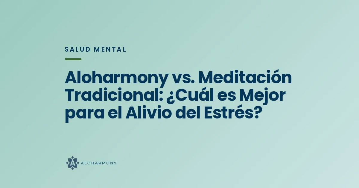 Aloharmony vs. Meditación Tradicional: ¿Cuál es Mejor para el Alivio del Estrés?
