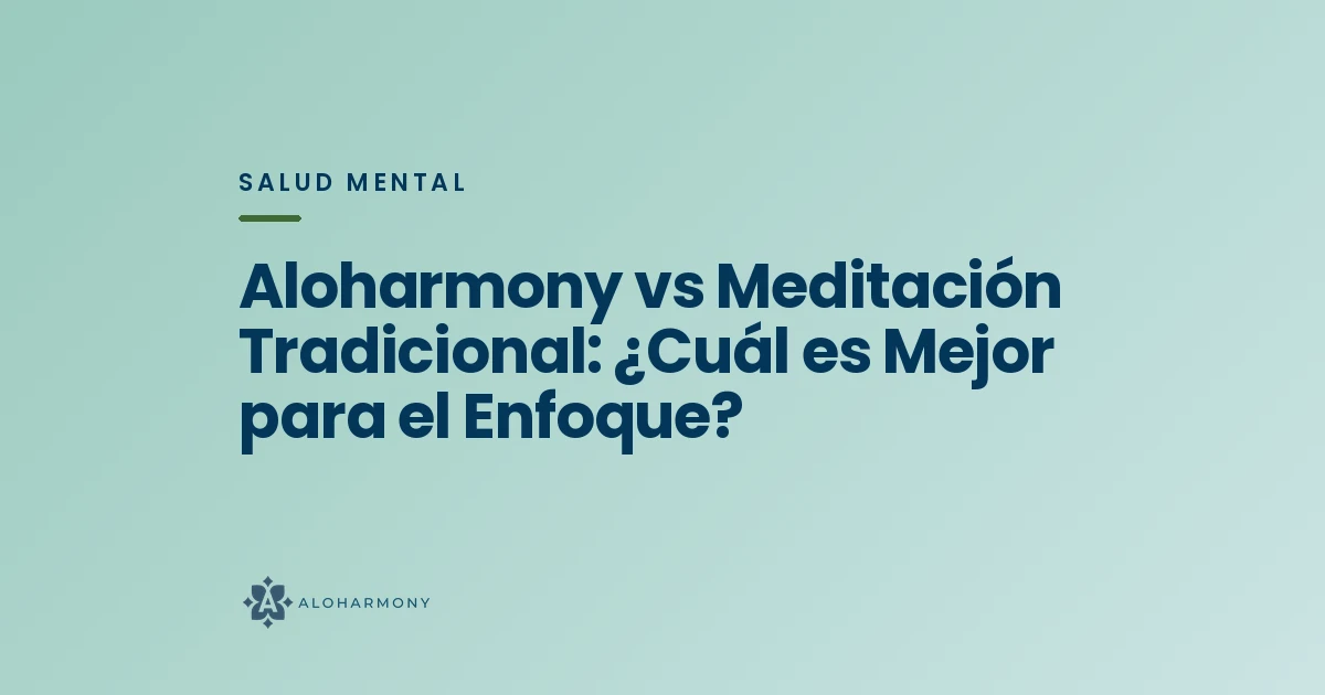 Aloharmony vs Meditación Tradicional: ¿Cuál es Mejor para el Enfoque?