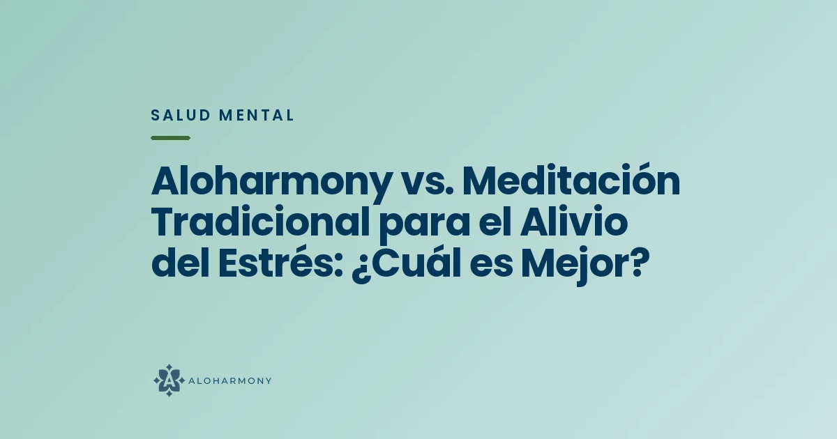 Aloharmony vs. Meditación Tradicional para el Alivio del Estrés: ¿Cuál es Mejor?