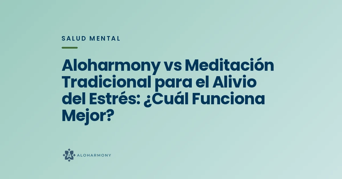 Aloharmony vs Meditación Tradicional para el Alivio del Estrés: ¿Cuál Funciona Mejor?