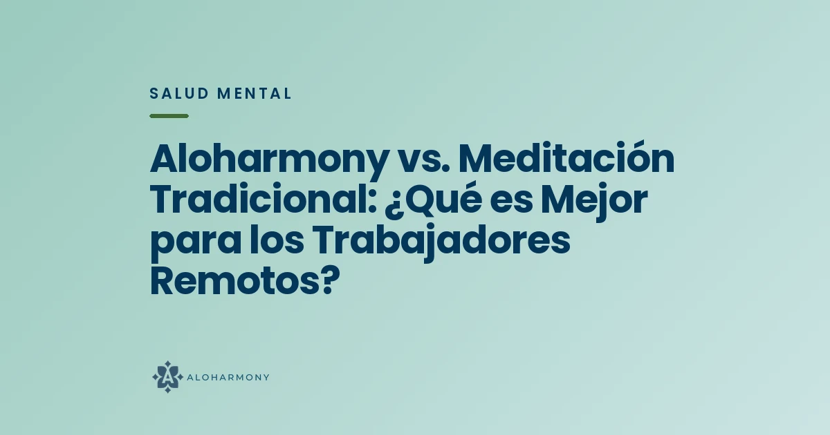Aloharmony vs. Meditación Tradicional: ¿Qué es Mejor para los Trabajadores Remotos?