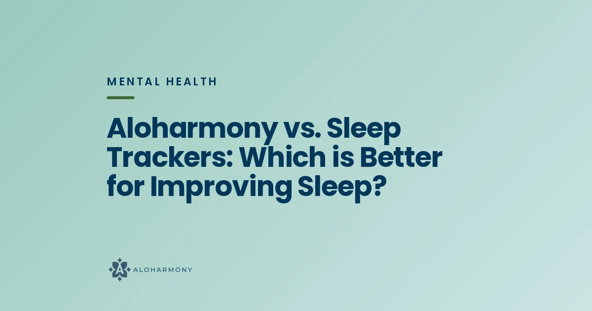 Aloharmony vs. Sleep Trackers: Which is Better for Improving Sleep?