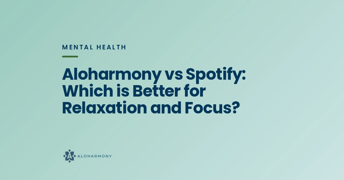Aloharmony vs Spotify: Which is Better for Relaxation and Focus?