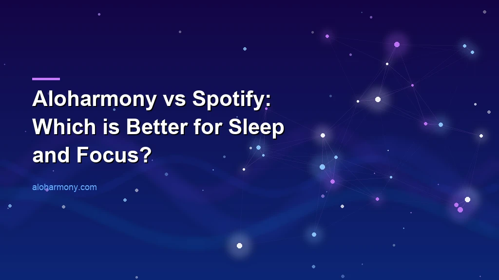 Aloharmony vs Spotify: Which is Better for Sleep and Focus?