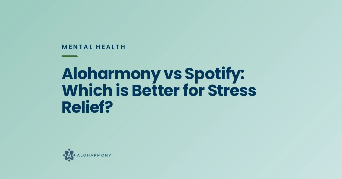 Aloharmony vs Spotify: Which is Better for Stress Relief?