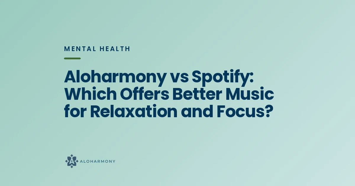 Aloharmony vs Spotify: Which Offers Better Music for Relaxation and Focus?