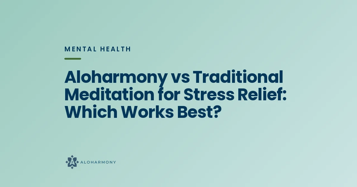 Aloharmony vs Traditional Meditation for Stress Relief: Which Works Best?