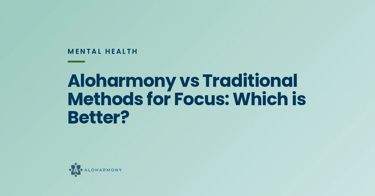 Aloharmony vs Traditional Methods for Focus: Which is Better?