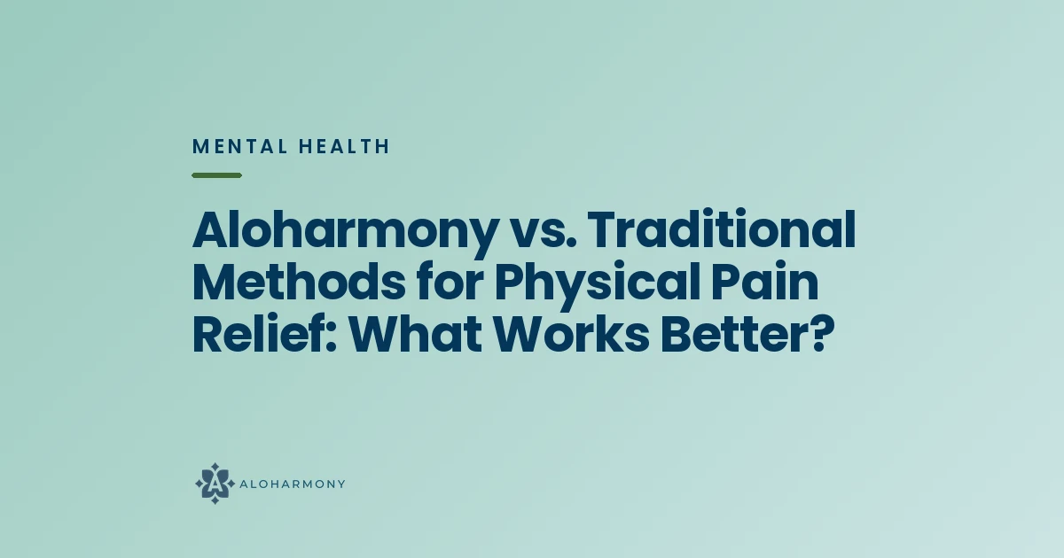 Aloharmony vs. Traditional Methods for Physical Pain Relief: What Works Better?