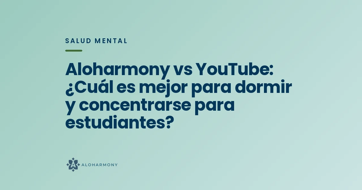 Aloharmony vs YouTube: ¿Cuál es mejor para dormir y concentrarse para estudiantes?