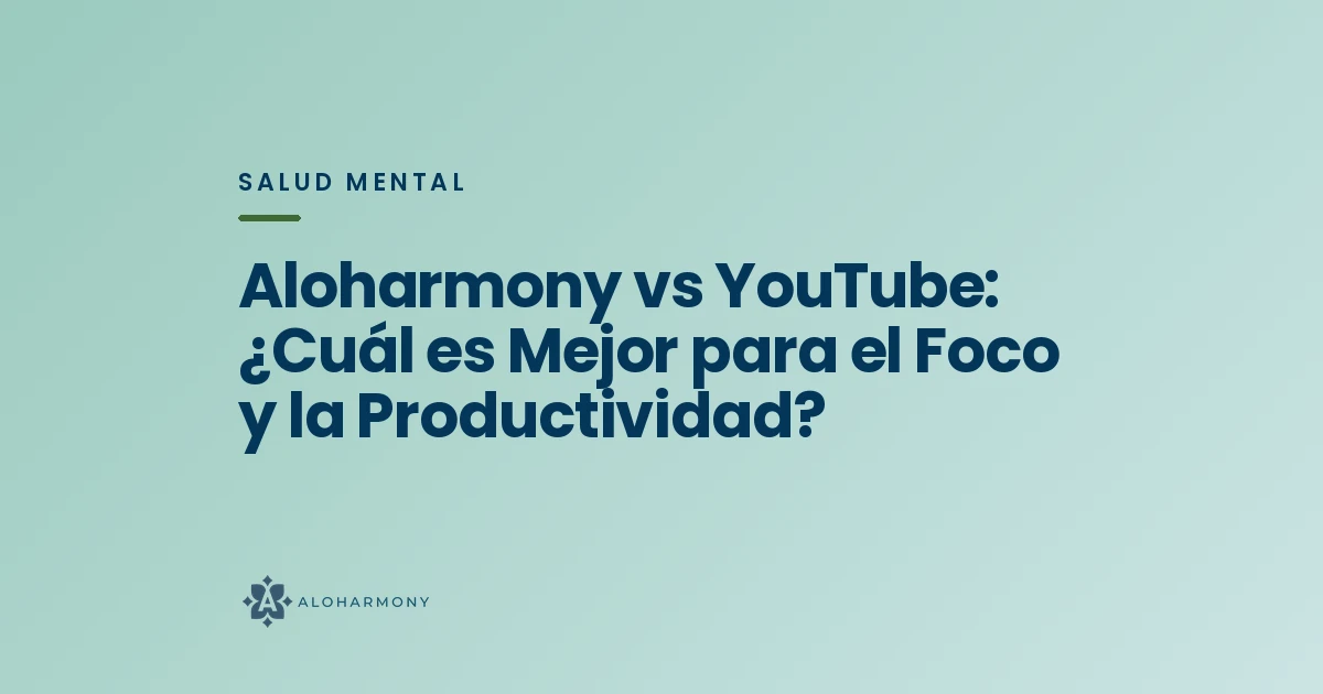 Aloharmony vs YouTube: ¿Cuál es Mejor para el Foco y la Productividad?