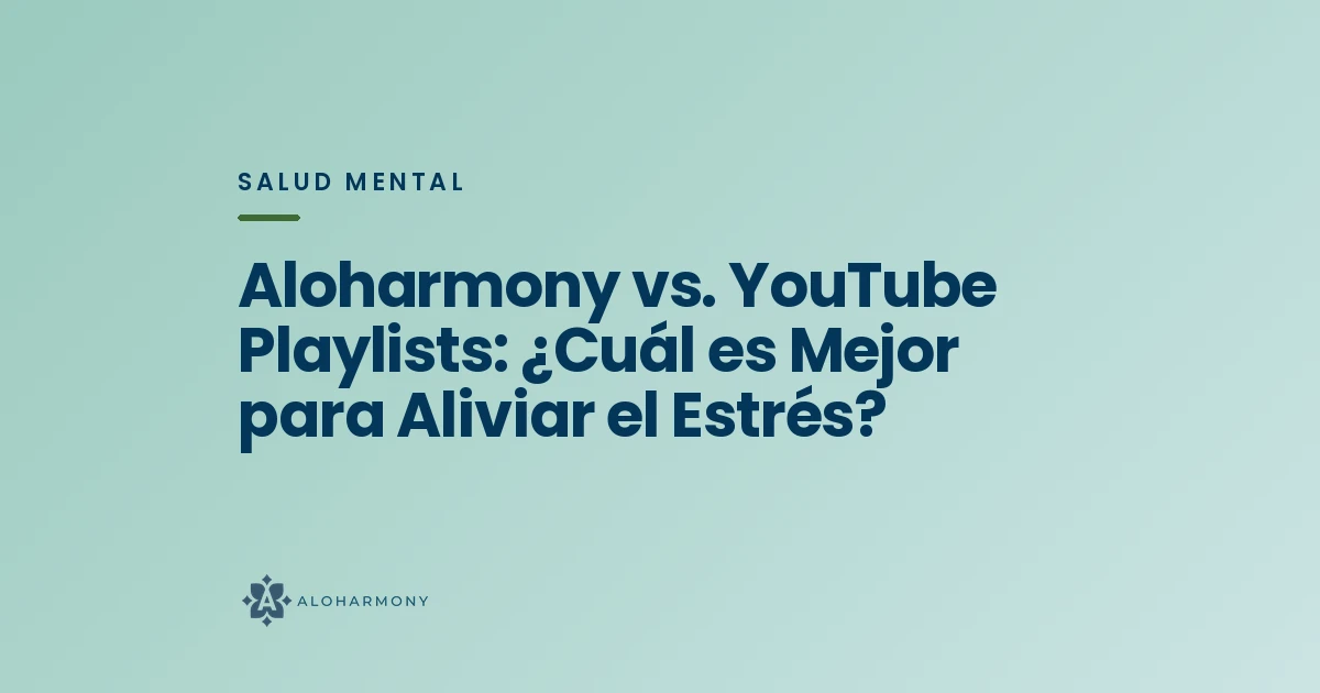 Aloharmony vs. YouTube Playlists: ¿Cuál es Mejor para Aliviar el Estrés?
