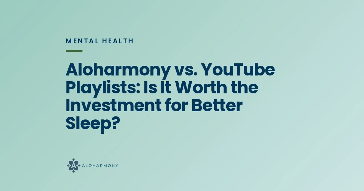 Aloharmony vs. YouTube Playlists: Is It Worth the Investment for Better Sleep?