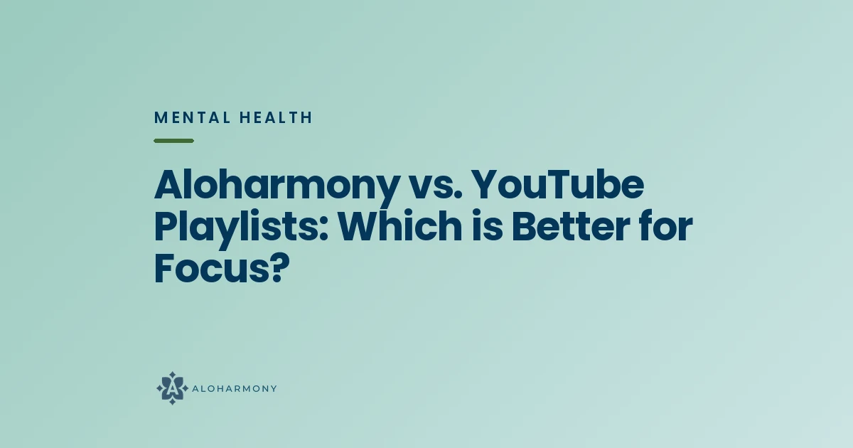Aloharmony vs. YouTube Playlists: Which is Better for Focus?