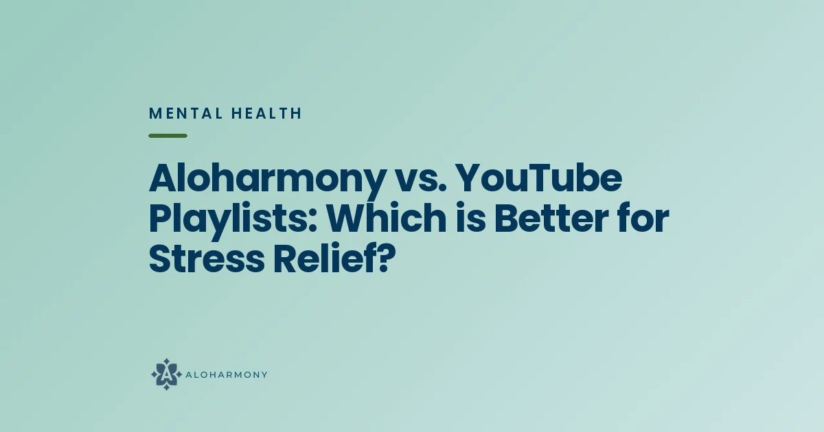 Aloharmony vs. YouTube Playlists: Which is Better for Stress Relief?