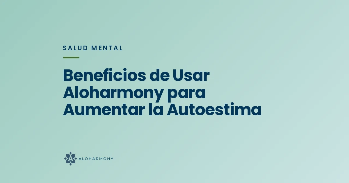 Beneficios de Usar Aloharmony para Aumentar la Autoestima
