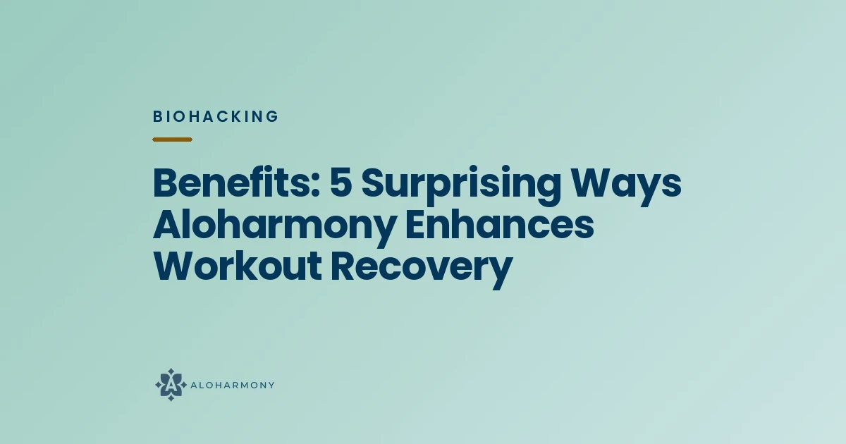 Benefits: 5 Surprising Ways Aloharmony Enhances Workout Recovery