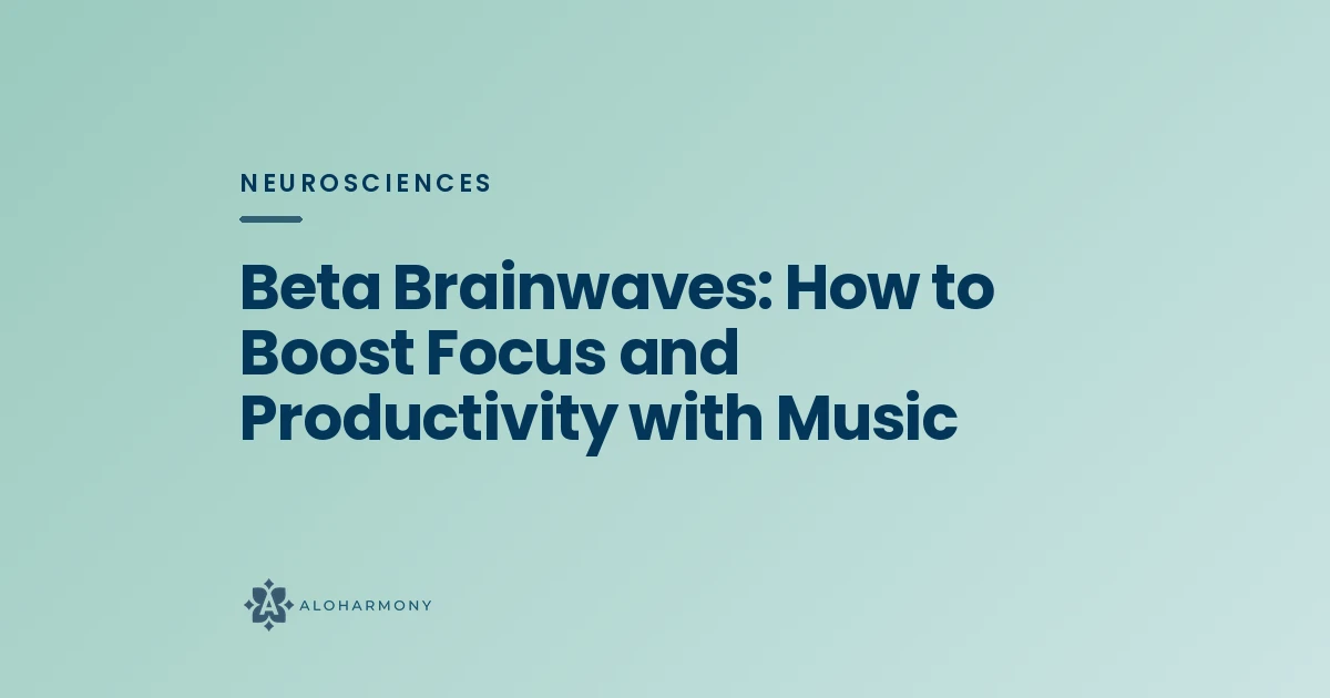 Beta Brainwaves: How to Boost Focus and Productivity with Music