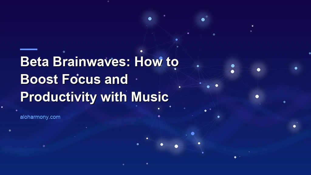 Beta Brainwaves: How to Boost Focus and Productivity with Music