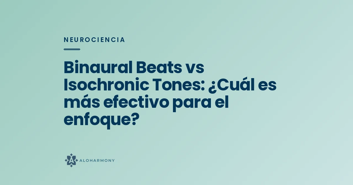 Binaural Beats vs Isochronic Tones: ¿Cuál es más efectivo para el enfoque?