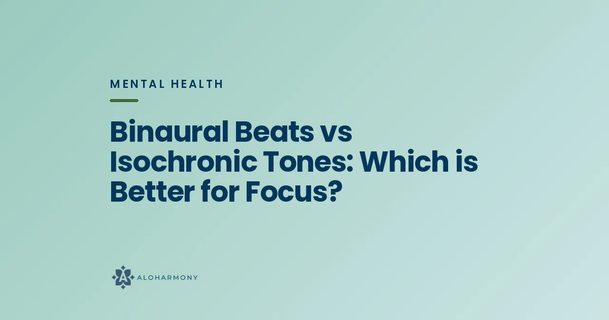 Binaural Beats vs Isochronic Tones: Which is Better for Focus?