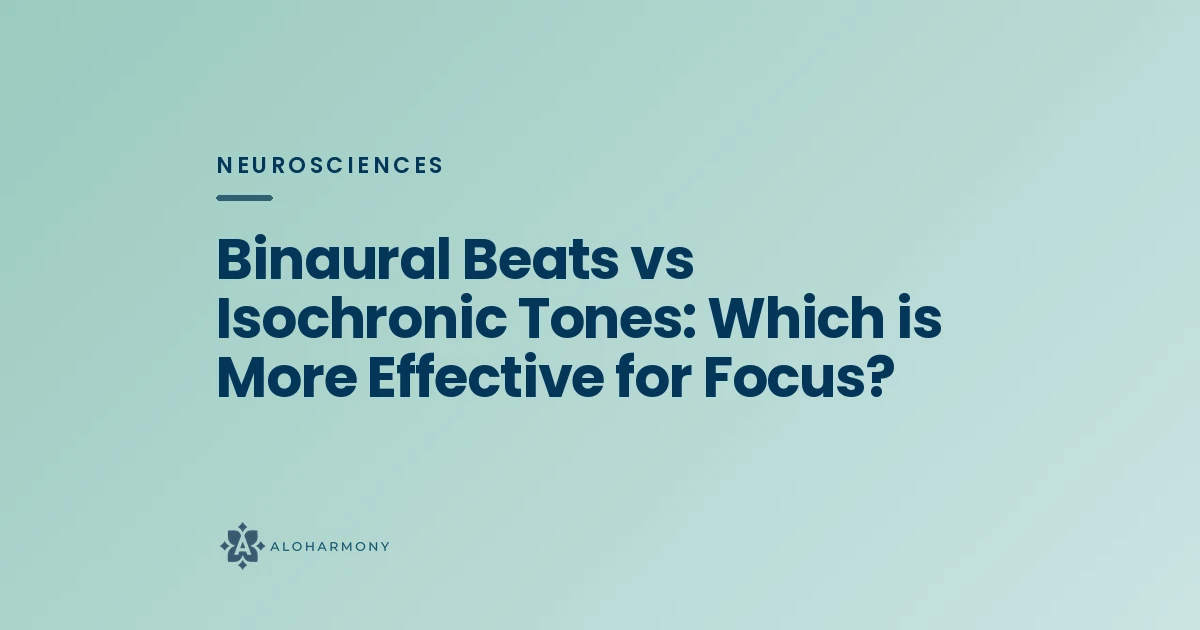 Binaural Beats vs Isochronic Tones: Which is More Effective for Focus?