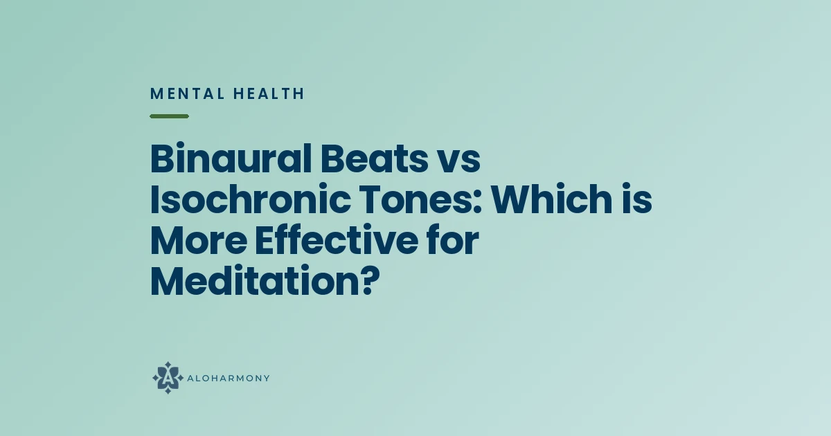 Binaural Beats vs Isochronic Tones: Which is More Effective for Meditation?