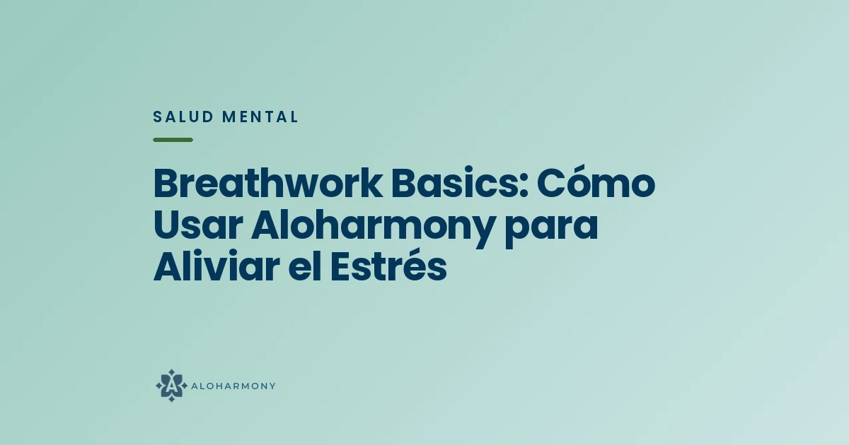 Breathwork Basics: Cómo Usar Aloharmony para Aliviar el Estrés