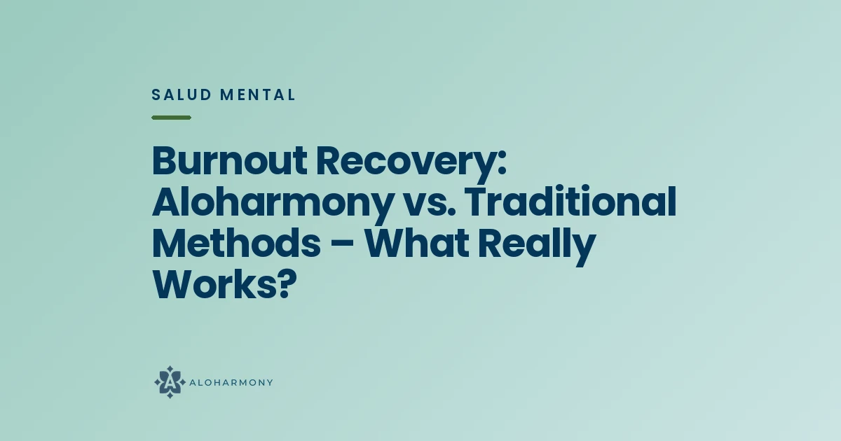 Burnout Recovery: Aloharmony vs. Traditional Methods – What Really Works?
