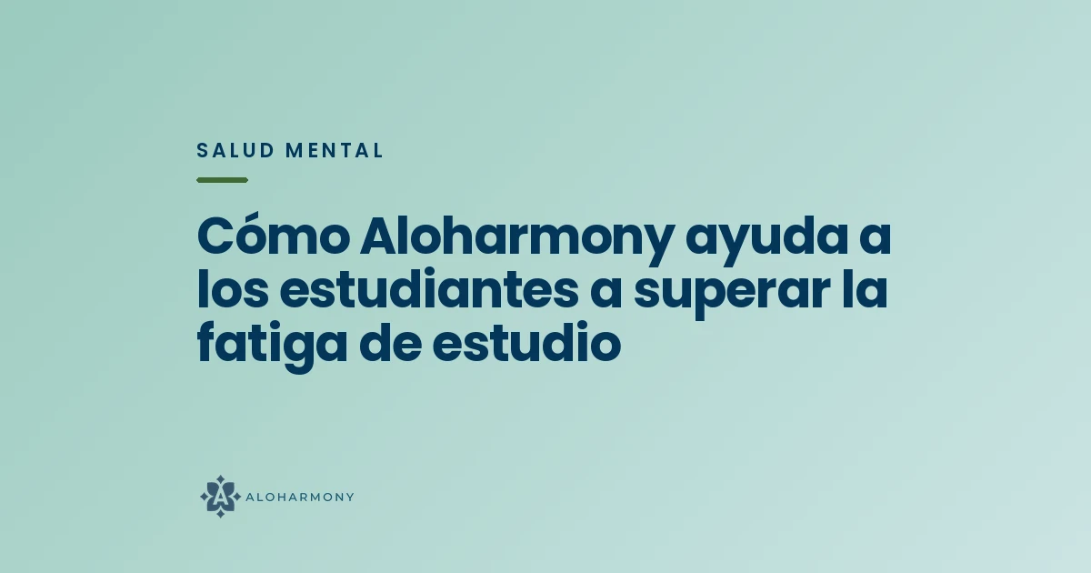 Cómo Aloharmony ayuda a los estudiantes a superar la fatiga de estudio