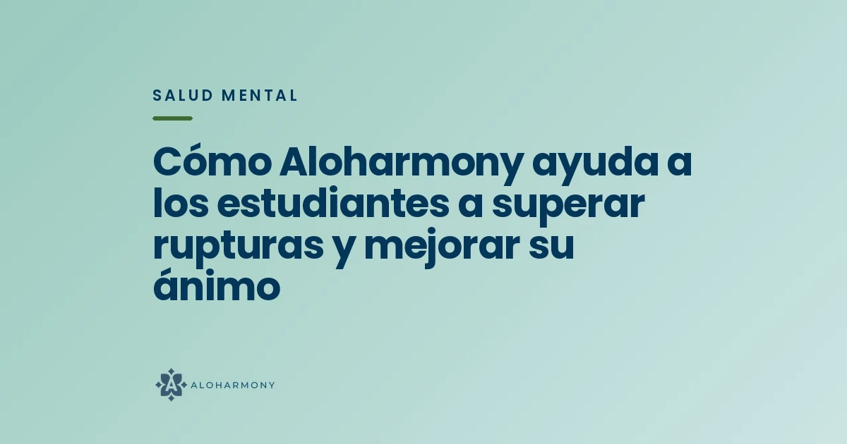 Cómo Aloharmony ayuda a los estudiantes a superar rupturas y mejorar su ánimo
