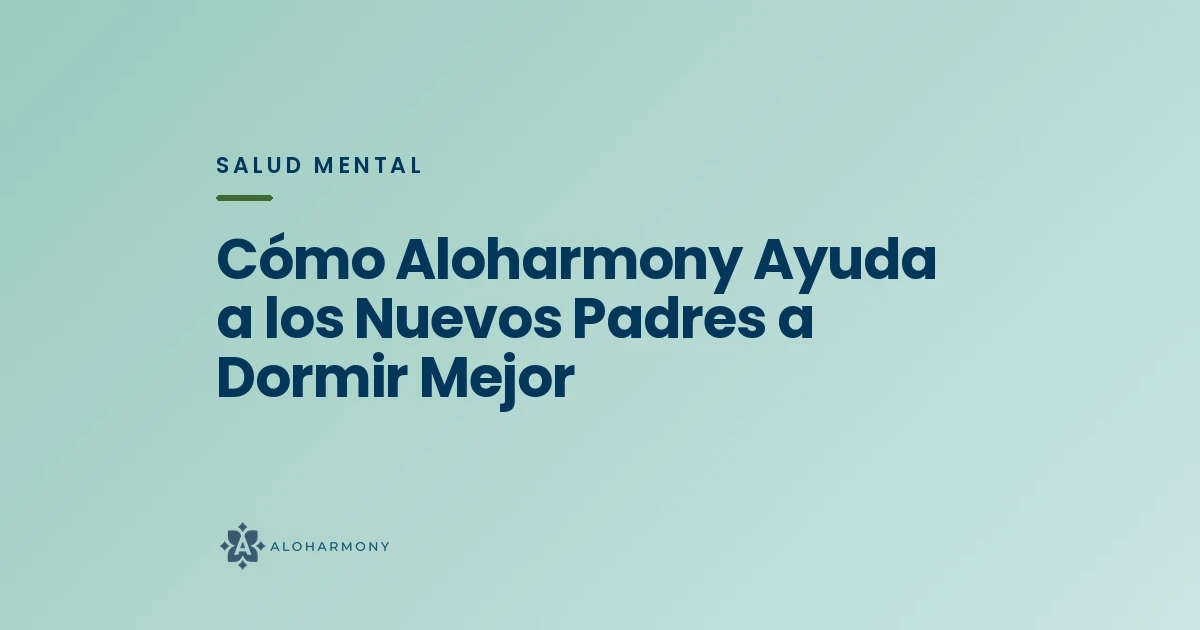 Cómo Aloharmony Ayuda a los Nuevos Padres a Dormir Mejor